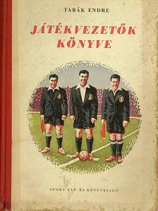 Tabák Endre - Játékvezetők könyve [antikvár]
