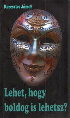 Keresztes József - Lehet, hogy boldog is lehetsz? [antikvár]