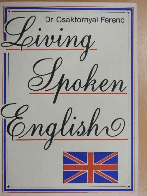 Dr. Csáktornyai Ferenc - Living Spoken English [antikvár]