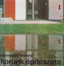 Vámossy Ferenc - Korunk építészete [antikvár]