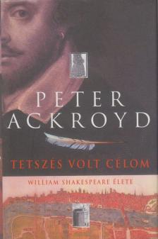 ACKROYD, PETER - Tetszés volt célom [antikvár]