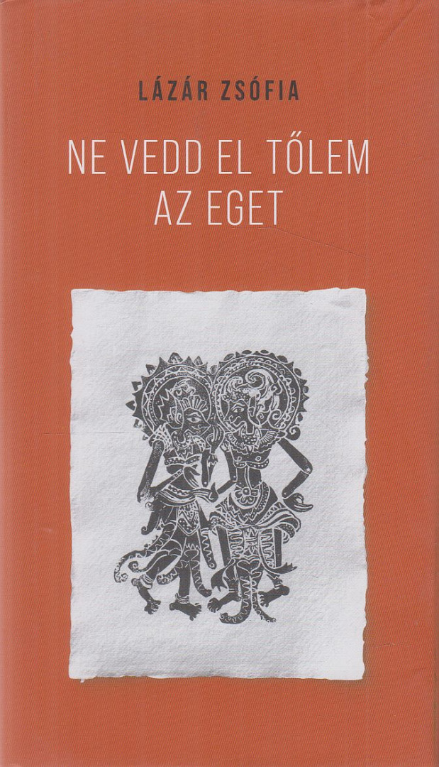 LÁZÁR ZSÓFIA - Ne vedd el tőlem az eget [antikvár]