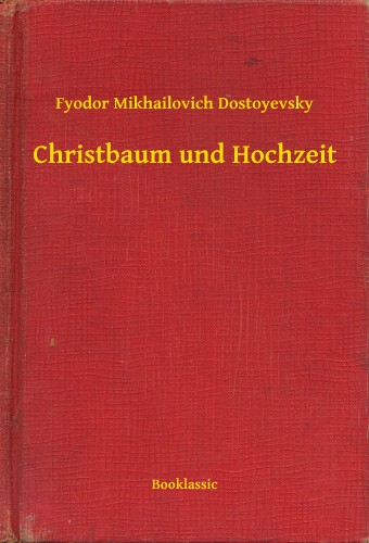 Dosztojevszkij - Christbaum und Hochzeit [eKönyv: epub, mobi]