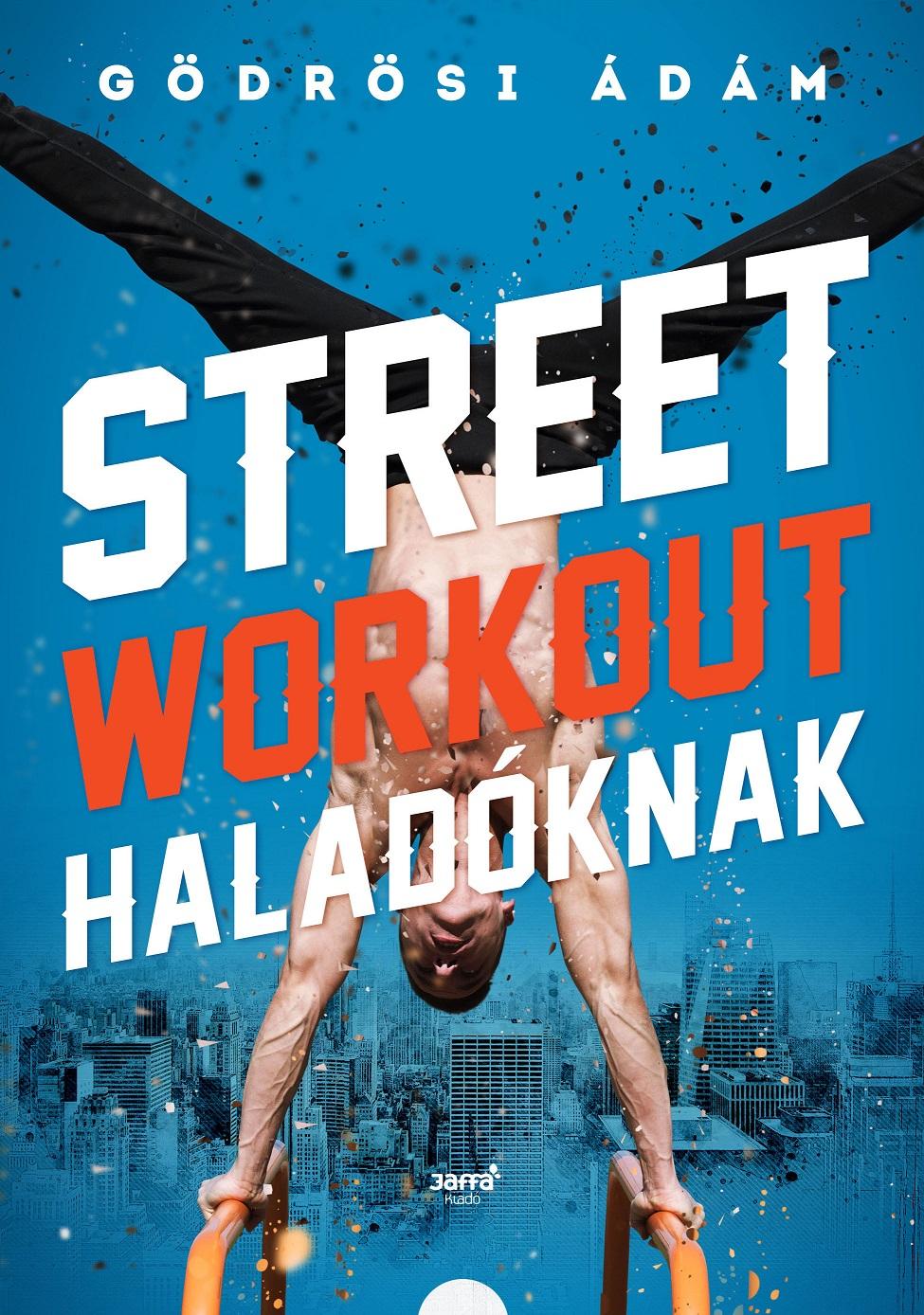 Gödrösi Ádám - Street workout haladóknak