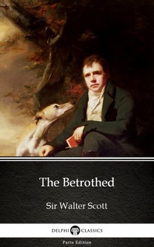 Delphi Classics Sir Walter Scott, - The Betrothed by Sir Walter Scott (Illustrated) [eKönyv: epub, mobi]