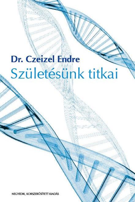 Czeizel Endre Dr. - Születésünk titkai