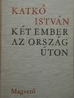 Katkó István - Két ember az országúton [antikvár]
