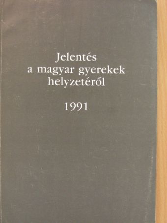 Jelentés a magyar gyerekek helyzetéről 1991 [antikvár]