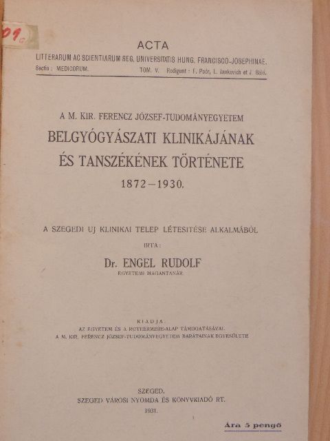 Dr. Engel Rudolf - A M. Kir. Ferencz József-Tudományegyetem Belgyógyászati Klinikájának és Tanszékének története 1872-1930. [antikvár]