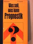 Dr. Peter Fischer - Was soll - was kann Prognostik? [antikvár]