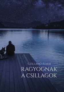 Ádám Czillahó - Ragyognak a csillagok [eKönyv: epub, mobi]