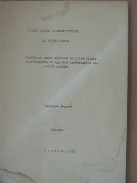 Dr. Török Sándor - Segédkönyv angol nyelvből alapfokú állami nyelvvizsgára és egyetemi záróvizsgára készülők számára [antikvár]