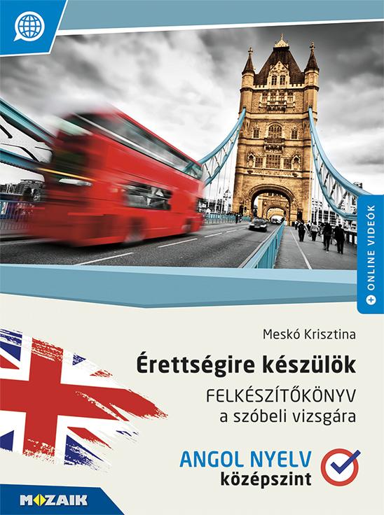 Meskó Krisztina - MS-2378U Érettségire készülök - Felkészítőkönyv a szóbeli vizsgára - Angol nyelv (középszint)