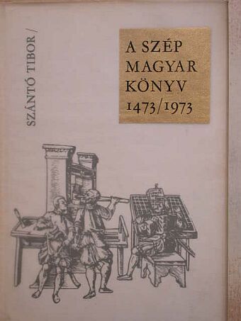 Szántó Tibor - A szép magyar könyv 1473/1973 [antikvár]