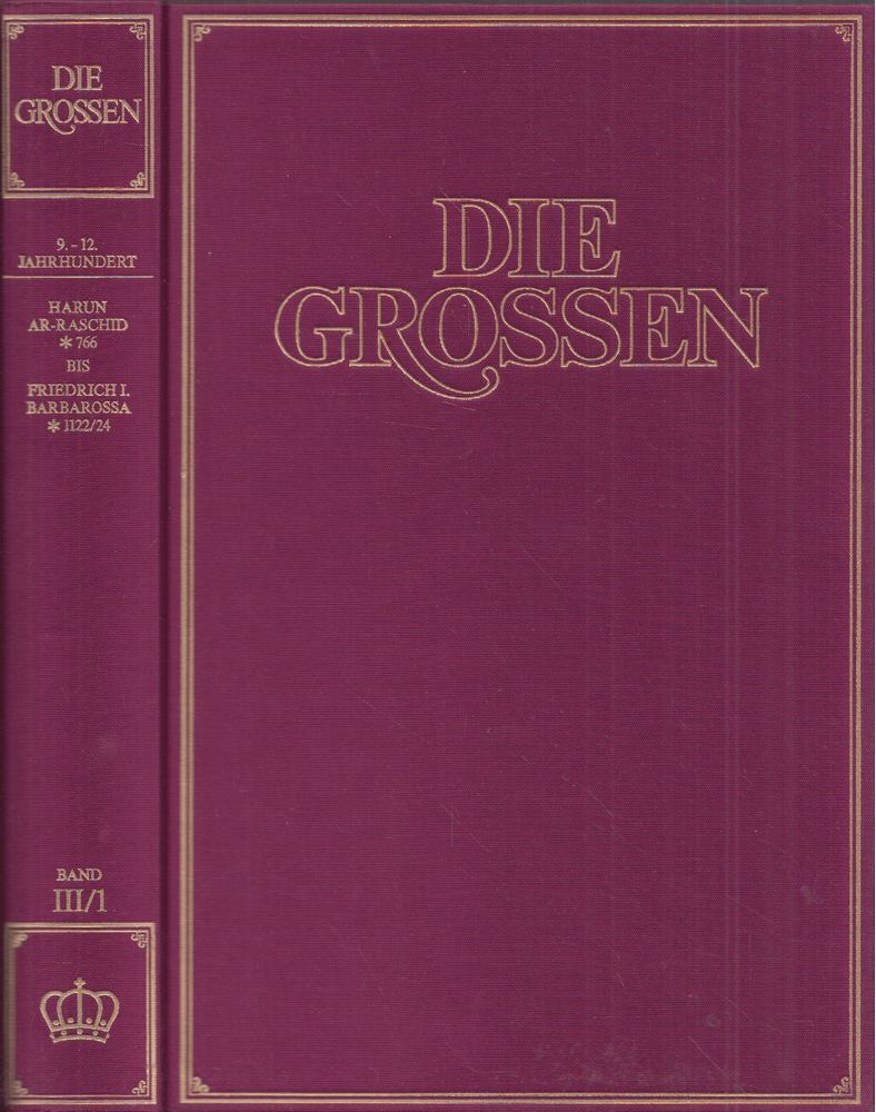Kurt Fassmann, Max Bill, Hoimar von Ditfurth, Hanno Helbling, Walter Jens, Robert Jungk, Eugen Kogon - Die Grossen Band III/1: 9. bis 12. Jahrhundert; Harun ar-Raschid *766 bis Friedrich Barbarossa *1122/24 [antikvár]