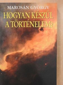 Marosán György - Hogyan készül a történelem? [antikvár]