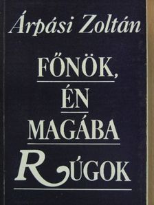Árpási Zoltán - Főnök, én magába rúgok [antikvár]