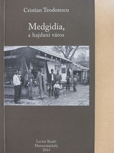 Cristian Teodorescu - Medgidia, a hajdani város (dedikált példány) [antikvár]