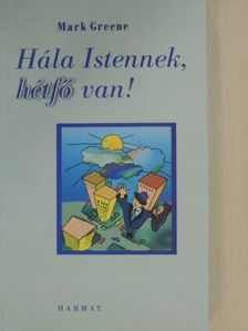 Mark Greene - Hála Istennek, hétfő van! [antikvár]