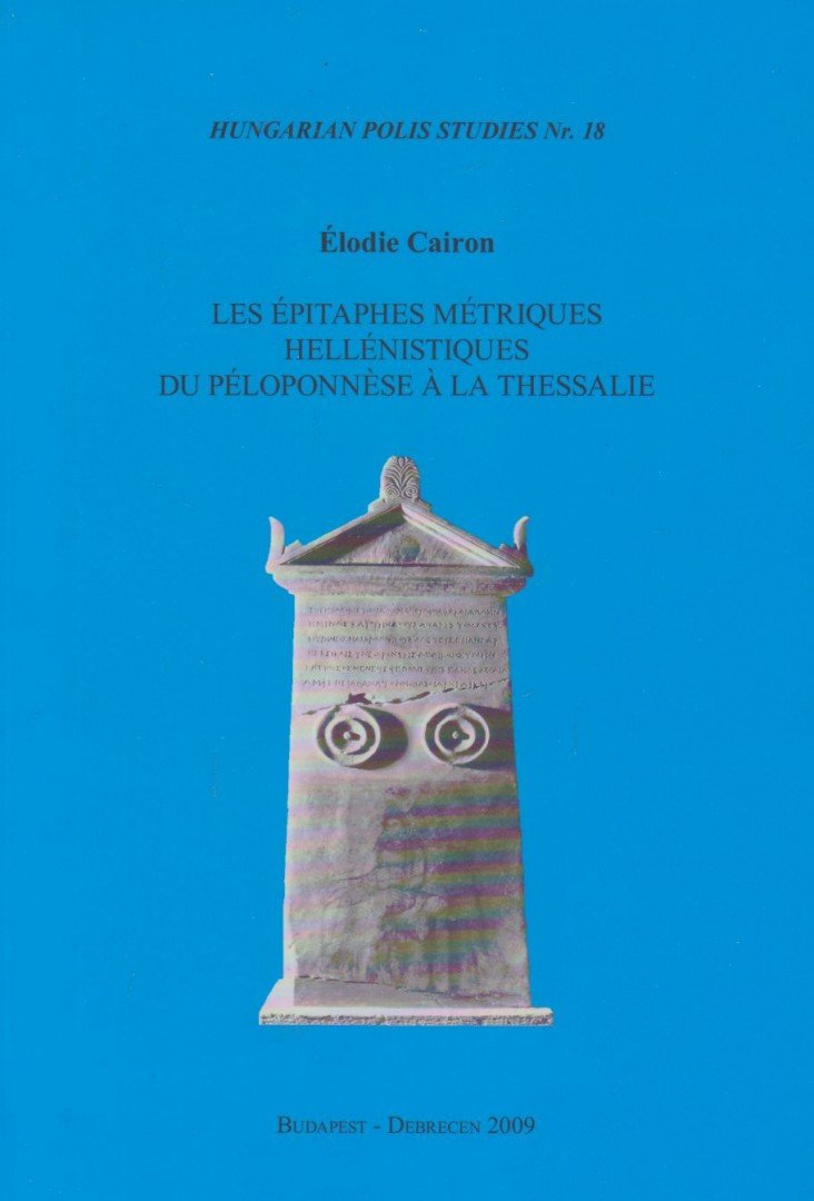 Élodie Cairon - Les épitaphes métriques hellénistiques du Péloponnése a la Thessalie [antikvár]