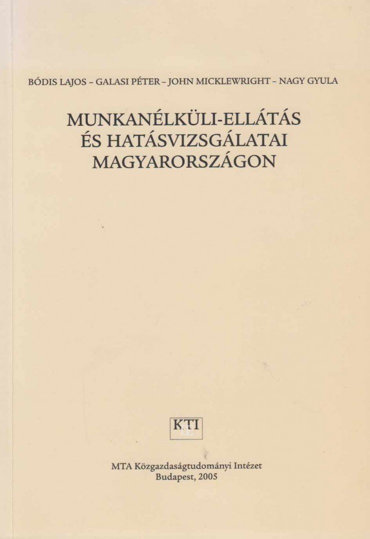 Bódis Lajos, Galasi Péter, Nagy Gyula, John Micklewright - Munkanélküli-ellátás és hatásvizsgálatai Magyarországon [antikvár]