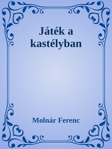 MOLNÁR FERENC - Játék a kastélyban [eKönyv: epub, mobi]