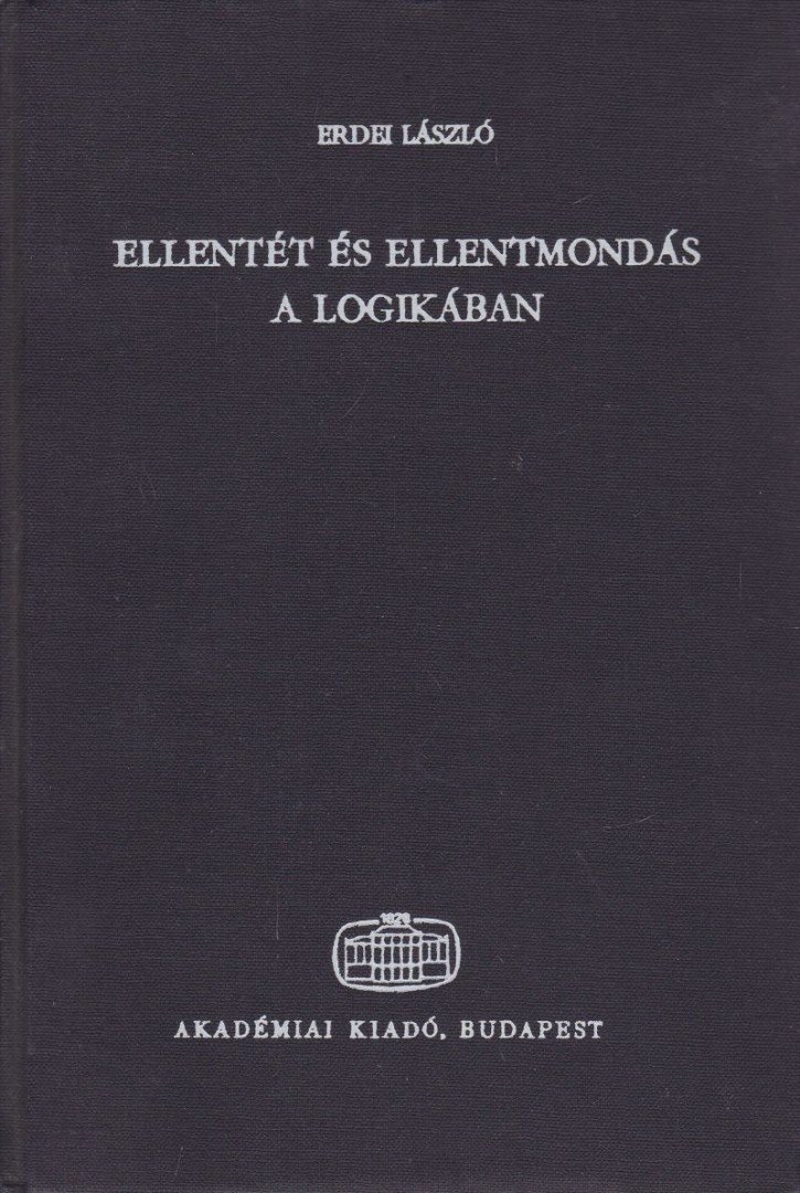ERDEI LÁSZLÓ - Ellentét és ellentmondás a logikában [antikvár]
