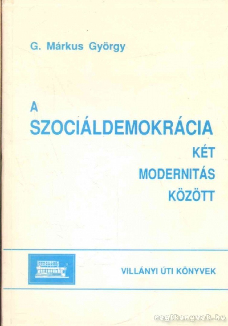 G. Márkus György - A szociáldemokrácia két modernitás között [antikvár]