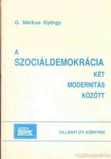 G. Márkus György - A szociáldemokrácia két modernitás között [antikvár]