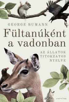 George Bumann - Fültanúként a vadonban - Az állatok titokzatos nyelve
