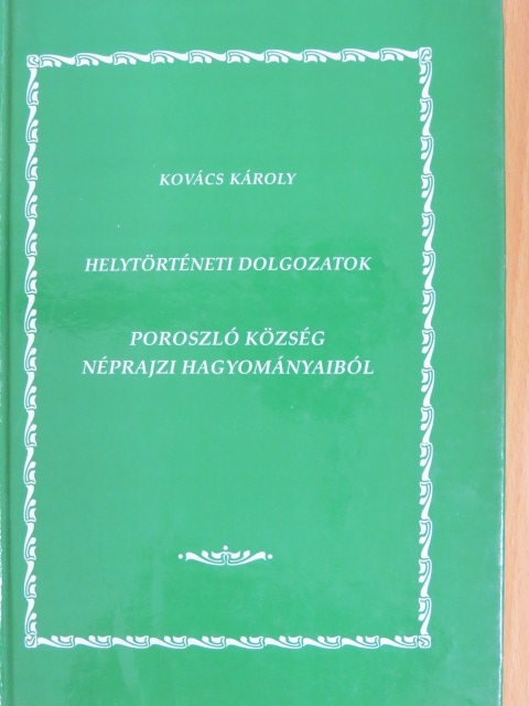 Kovács Károly - Helytörténeti dolgozatok Poroszló község néprajzi hagyományaiból [antikvár]