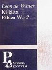 Leon de Winter - Ki látta Eileen W.-t? [antikvár]
