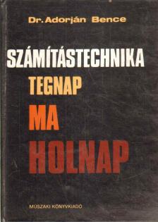 Dr. Adorján Bence - Számítástechnika tegnap, ma, holnap [antikvár]