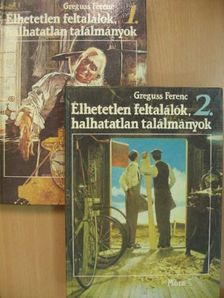 Greguss Ferenc - Élhetetlen feltalálók, halhatatlan találmányok 1-2. [antikvár]