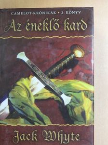 Jack Whyte - Az éneklő kard [antikvár]