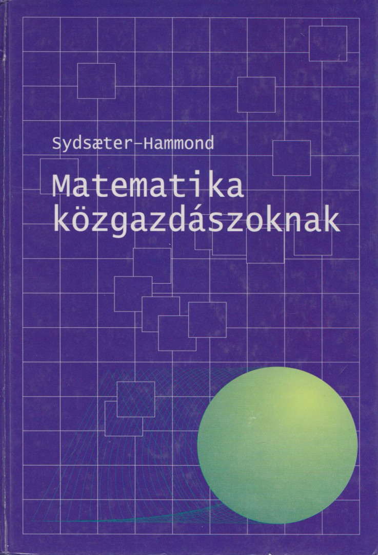 Knut Sydsaeter, Peter I. Hammond - Matematika közgazdászoknak [antikvár]