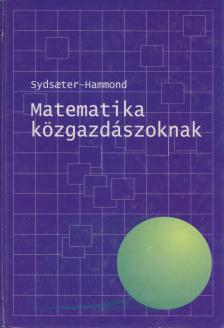 Knut Sydsaeter, Peter I. Hammond - Matematika közgazdászoknak [antikvár]