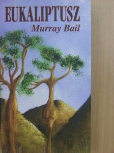 Murray Bail - Eukaliptusz [antikvár]