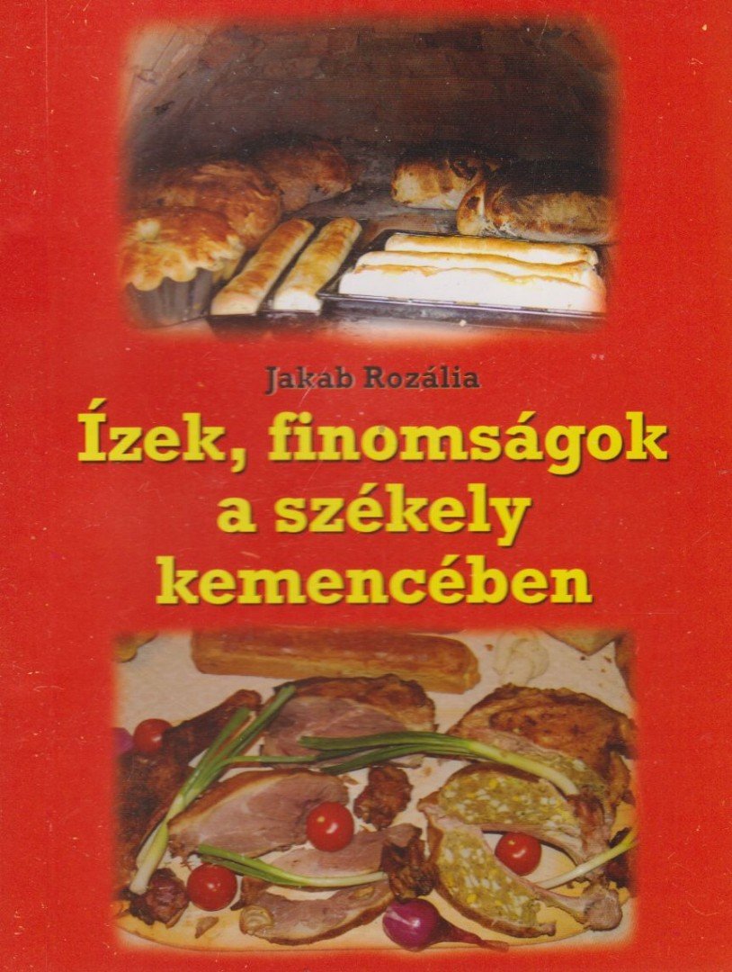 Jakab Rozália - Ízek, finomságok a székely kemencében [antikvár]
