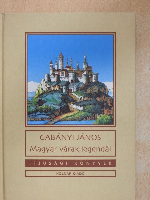 Gabányi János - Magyar várak legendái [antikvár]