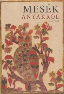 Boldizsár Ildikó - Mesék anyákról [antikvár]