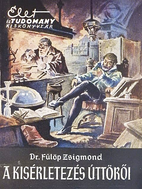 Dr. Fülöp Zsigmond - A kísérletezés úttörői [antikvár]