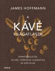 James Hoffmann - A kávé világatlasza