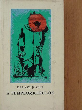 Kárász József - A templomkerülők [antikvár]