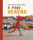 Paulovkin Boglárka - A nagy utazás [antikvár]
