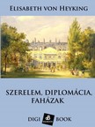 von Heyking Elisabeth - Szerelem, diplomácia és faházak [eKönyv: epub, mobi]