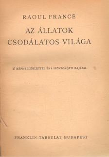 Francé, Raoul - Az állatok csodálatos világa [antikvár]