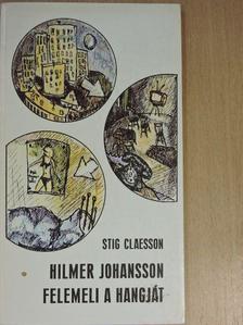 Stig Claesson - Hilmer Johansson felemeli a hangját [antikvár]