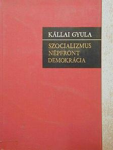 Kállai Gyula - Szocializmus, népfront, demokrácia [antikvár]