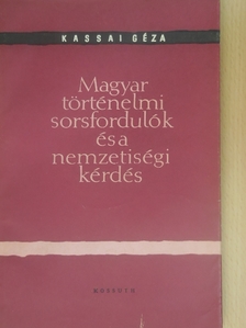 Kassai Géza - Magyar történelmi sorsfordulók és a nemzetiségi kérdés [antikvár]